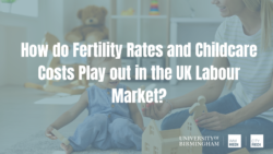 How do Fertility Rates and Childcare Costs Play out in the UK Labour Market?