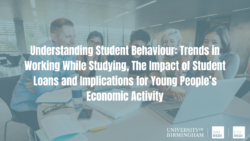 Understanding Student Behaviour: Trends in Working While Studying, The Impact of Student Loans and Implications for Young People’s Economic Activity