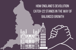 How England’s Devolution Catch-22 Stands in the Way of Balanced Growth