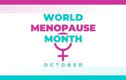 Menopause Awareness Month (October) and World Menopause Day (18 October)
