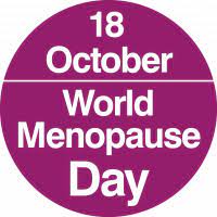 World Menopause Day 18 October       (October is World Menopause Awareness month)