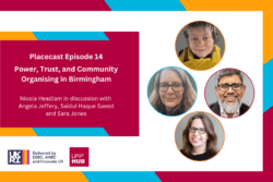 Placecast Episode 14: Power, Trust, and Community Organising in Birmingham