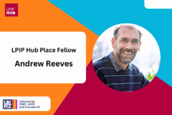 Meet LPIP Place Fellow Andrew Reeves: Focussed on Civic Universities and Place-Based Climate Action