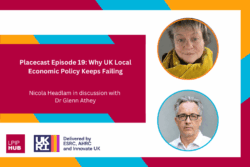 Placecast Episode 19: Why UK Local Economic Policy Keeps Failing